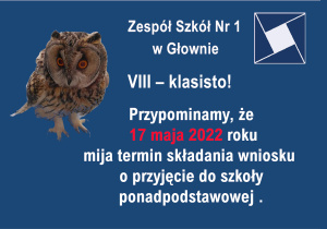 Zespół Szkół Nr 1 w Głownie VIII-klasisto! Przypominamy, że 17 maja 2022 roku mija termin składania wniosku o przyjęcie do szkoły ponadpodstawowej.